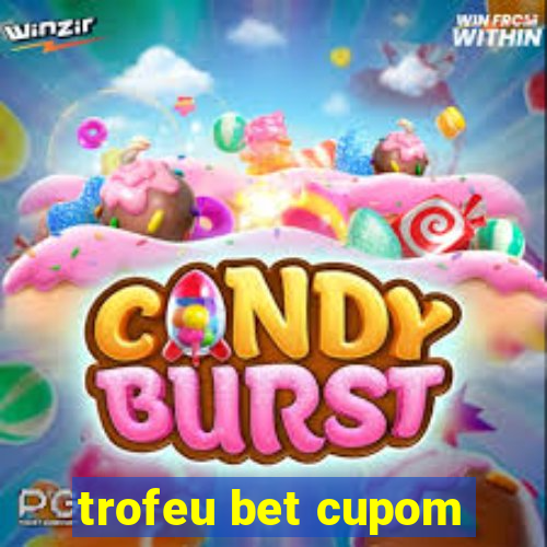 trofeu bet cupom